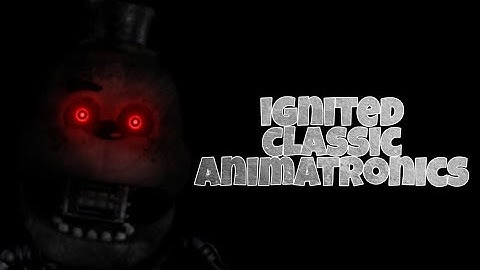 [FNAF] - speed edit - ignited classic animatronics