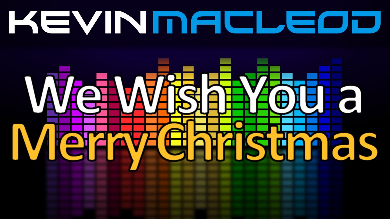 Kevin MacLeod We Wish You a Merry Christmas YouTube