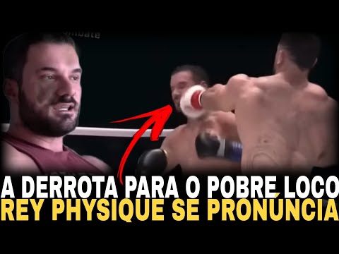 REY PHYSIQUE SE PRONÚNCIA APÓS DERROTA PARA POBRE LOCO VEJA!!