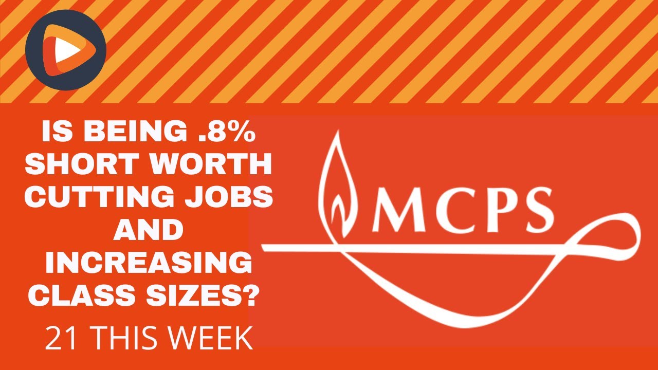 21 This Week: MCPS Increasing Class Sizes and Potentially Cutting Teaching Positions