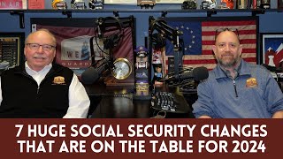 7 Huge Social Security Changes That Are on the Table for 2024