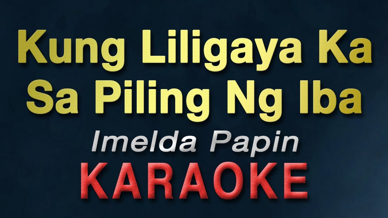 Kung Liligaya Ka Sa Piling Ng Iba - Imelda Papin | KARAOKE | Bakit