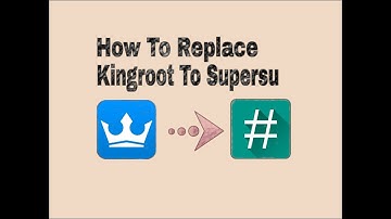 How To Replace Kingroot To Supersu