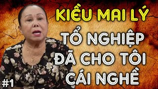 Kiều Mai Lý - Cám Ơn Tổ Nghiệp Đã Cho Tôi Cái Nghề ! PHẦN 1