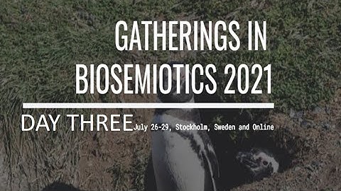 2021 Gatherings in Biosemiotics Day 3