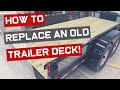 How to Replace an Old Trailer Deck! (Without Cutting Welds!)