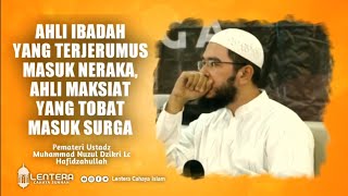 Ahli Ibadah Yang Terjerumus Masuk Neraka - Ustadz Muhammad Nuzul Dzikri Lc