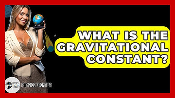 What Is The Gravitational Constant? - Physics Frontier