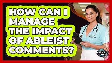 How Can I Manage The Impact Of Ableist Comments?