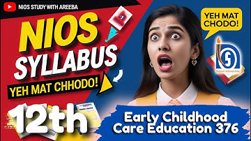 🧒📚 NIOS 12th Early Childhood Care Education 376 New Syllabus 2025 | पूरा सिलेबस + Best Exam Strategy
