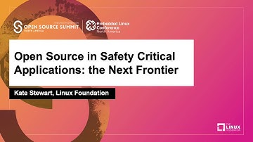 Open Source in Safety Critical Applications: the Next Frontier - Kate Stewart, Linux Foundation