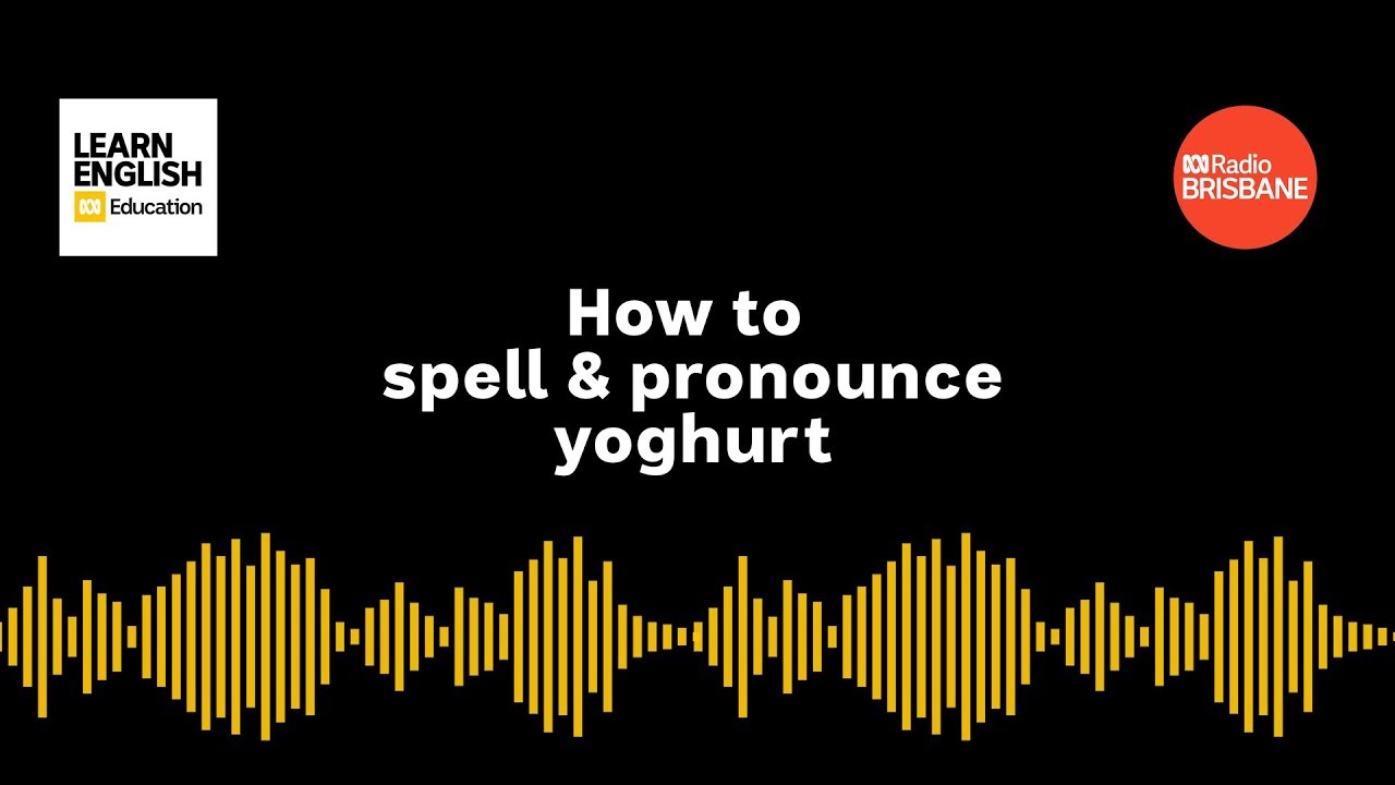 How To Spell And Pronounce Yoghurt