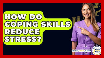 How Do Coping Skills Reduce Stress? - Oncology Support Network