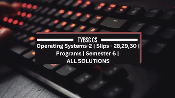 TYBSC CS | Semester 6 | Operating Systems - 2 | PRACTICAL SLIPS - 28, 29, 30 | WITH SOLUTIONS