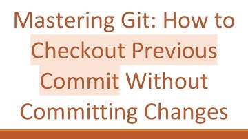 Mastering Git: How to Checkout Previous Commit Without Committing Changes