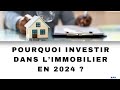 Pourquoi investir dans limmobilier en 2024 