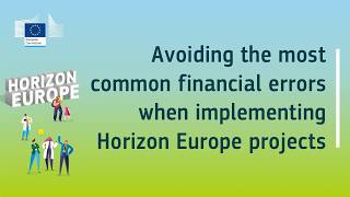 Avoiding the most common financial errors when implementing Horizon Europe projects
