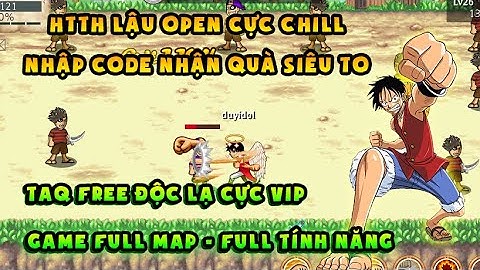 HTTH Lậu | sever open nhập code nhận full rương, free Thời Trang xịn - Game full tính năng