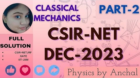 CSIR NET-JRF DEC-2023 PHYSICAL SCIENCE || FULL SOLUTION OF CLASSICAL MECHANICS #csirnet #physics