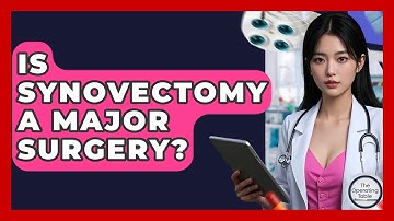 Is Synovectomy A Major Surgery? - The Operating Table