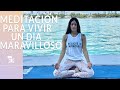 Meditación para vivir un día maravilloso - 10 MIN- Aprende a manejar tus pensamientos.