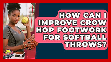 How Can I Improve Crow Hop Footwork For Softball Throws? - Softball Basics and Beyond