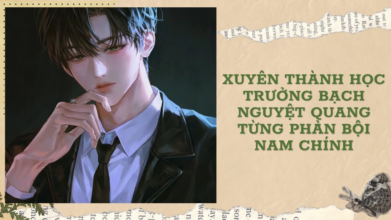 [Đam Mỹ Audio] [FULL] XUYÊN THÀNH HỌC TRƯỞNG BẠCH NGUYỆT QUANG TỪNG PHẢN BỘI NAM CHÍNH || Ưng Tỷ