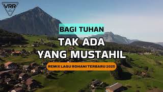 BAGI TUHAN TAK ADA YANG MUSTAHIL - LAGU ROHANI KRISTEN TERBARU 2025