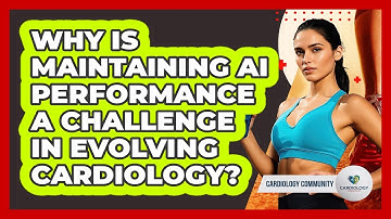 Why Is Maintaining AI Performance A Challenge In Evolving Cardiology? - Cardiology Community