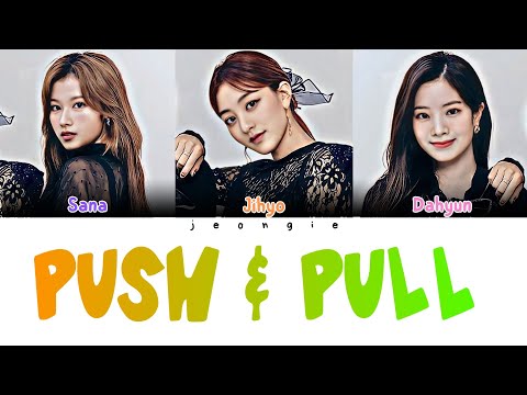 TWICE - PUSH & PULL (SANA, JIHYO, DAHYUN) (Color Coded - Lyric)