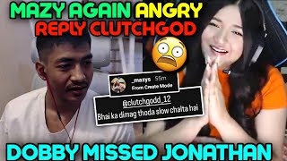 MAZY AGAIN ANGRY REPLY CLUTCHGOD 😡 || DOBBY MISSED JONATHAN ☹️ || #godlike #jonathan