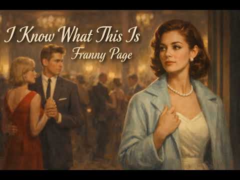 Franny Page – I Know What This Is (1950s Love)