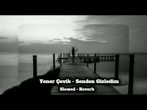 Senden Gizledim Yener Çevik Slowed Reverb MusicXR