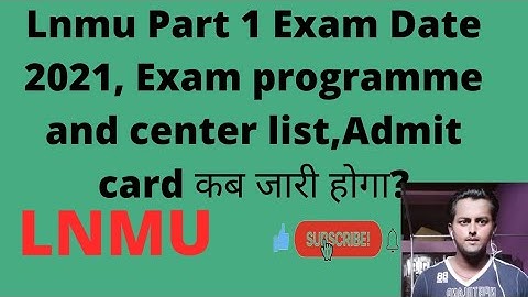 Lnmu Part 1 Exam Date 2021, Exam programme and center list,Admit card कब जारी होगा?