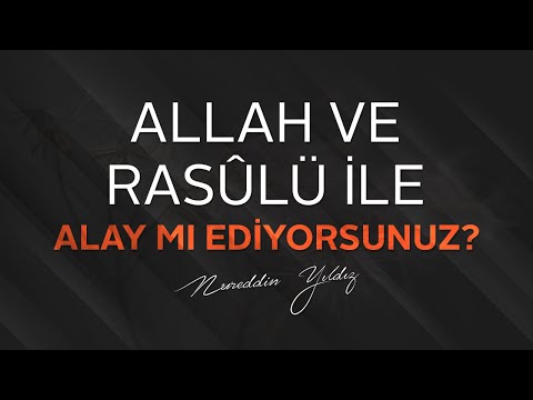 Allah ve Rasûlü ile alay mı ediyorsunuz? - (Efektli Gönüllü Çalışmasıdır) | Nureddin Yıldız