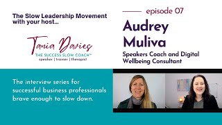 THE SLOW LEADERSHIP MOVEMENT INTERVIEW SERIES [EPISODE 7]   Audrey Muliva, Digital Wellbeing