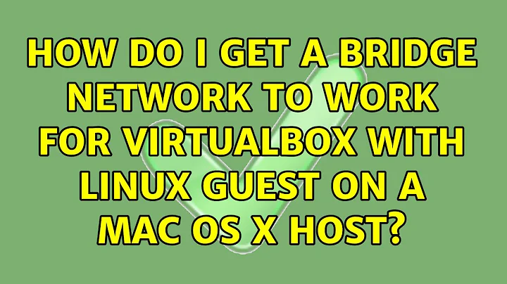 How do I get a bridge network to work for VirtualBox with Linux guest on a Mac OS X host?