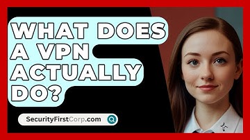 What Does A VPN Actually Do? - SecurityFirstCorp.com