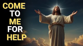 Come To Me For Help | God Message Today | God's Message For You