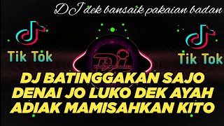 DJ MINANG TERBARU 2023 - BATINGGAKAN SAJO DENAI JO LUKO ll DEK BANSAIK PAKAIAN BADAN ll FULLBASS NEW