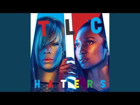 TLC — Haters