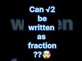 Can √2 Be Written as a Fraction? 😱 | Rational or Irrational #shorts #youtubeshorts #education