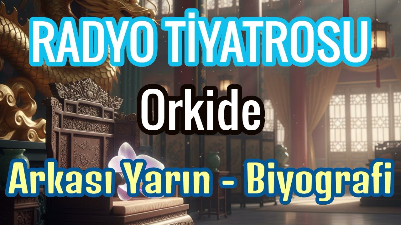 Radyo Tiyatrosu - Orkide ( Arkası Yarın - Biyografi )