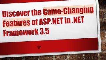 Discover the Game-Changing Features of ASP.NET in .NET Framework 3.5
