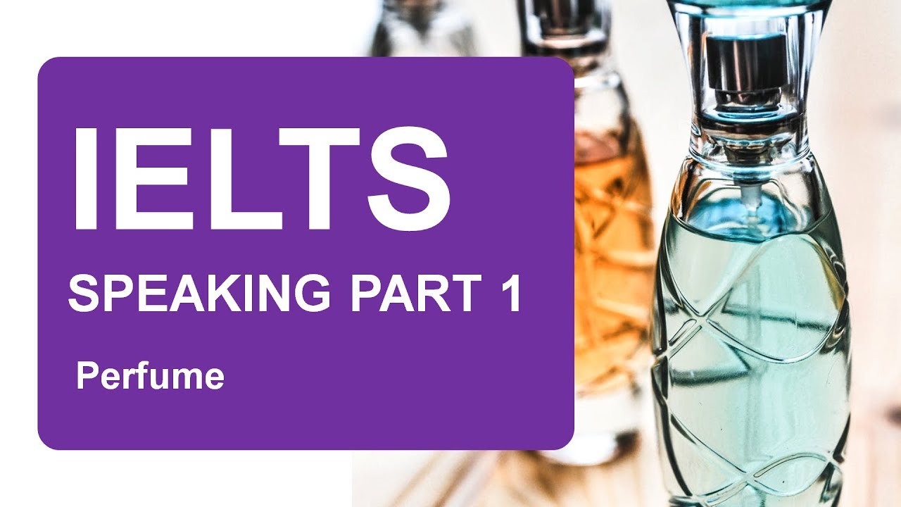 IELTS Speaking Part1 7.0+ topics Model answer Perfume YouTube