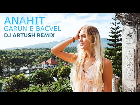 Anahit - Garun e Bacvel (Dj Artush Remix)