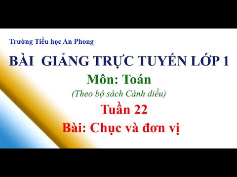 Lớp 1 - Tuần 22 - Toán (Cánh diều) - Bài: Chục và đơn vị