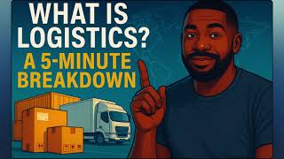 What is Logistics? A 5-Minute Breakdown | Supply Chain Explained