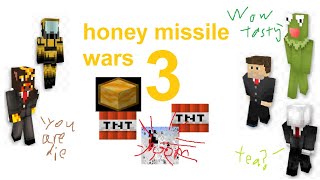 minecraft (honey) missile wars (Part 3) ft. cow123, KermittheFrog059, sizzling_toast, TheFrantikOne