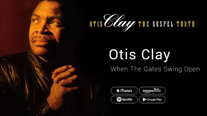 Otis Clay - When The Gates Swing Open